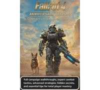 FALLOUT 4 ANNIVERSARY EDITION: full campaign walkthroughs, expert combat tactics, advanced strategies, hidden secrets, and essential tips for total player mastery.