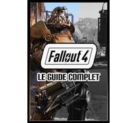 Fallout 4 : Le Guide Complet - Explorez, Combattez, Construisez sans Limites