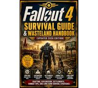 Fallout 4 Survival Guide & Wasteland Handbook (Updated 2026 Edition): Crafting, Exploration, Settlements, Combat Tips, and Long-Term Survival Strategies