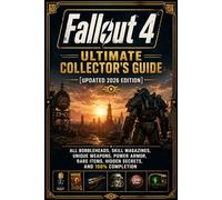 Fallout 4 Ultimate Collector’s Guide (Updated 2026 Edition): All Bobbleheads, Skill Magazines, Unique Weapons, Power Armor, Rare Items, Hidden Secrets, and 100% Completion