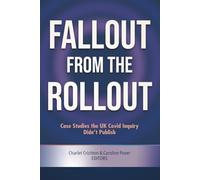 Fallout from the Rollout: Case Studies the UK Covid Inquiry Didn’t Publish