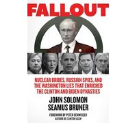 Fallout: Nuclear Bribes, Russian Spies, and the Washington Lies that Enriched the Clinton and Biden Dynasties