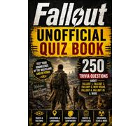 Fallout Unofficial Quiz Book: 250 Trivia Questions About Fallout 1, Fallout 2, Fallout 3, New Vegas, Fallout 4, Fallout 76 & More