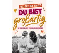 Falls du es mal vergisst - Du bist großartig: 101 Beweise, dass du etwas ganz Besonderes bist. Das Geschenk für die beste Freundin und besondere Frauen zum Geburtstag