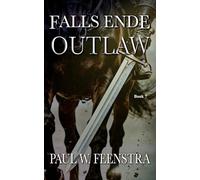 Falls Ende: Outlaw: In a Medieval World where Loyalty is Currency and Honour is a Weapon