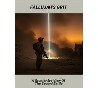 Fallujah'S Grit: A Grunt'S-Eye View Of The Second Battle