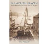 Falmouth Haven: The Maritime History of a Great West Country Port Wilson, D G (Auteur)