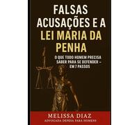 Falsas Acusações e a Lei Maria da Penha: O Que Todo Homem Precisa Saber Para Se Defender - em 7 Passos