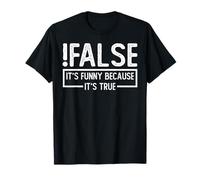 !False C'est drôle Parce Que C'est Vrai pour Un ingénieur T-Shirt