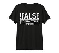 !False C'est drôle Parce Que C'est Vrai pour Un ingénieur T-Shirt Haut de Gamme