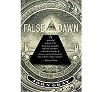 False Dawn: The Delusions of Global Capitalism Gray, John (Auteur)