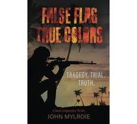 False Flag True Colors: Tragedy. Trial. Truth