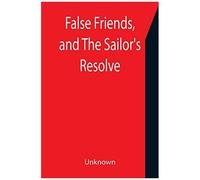 False Friends, And The Sailor's Resolve