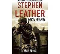 False Friends: The 9th Spider Shepherd Thriller Leather, Stephen (Auteur)