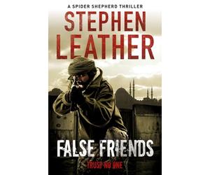 False Friends: The unmissable action thriller from the legendary Sunday Times bestseller
