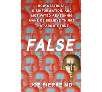 False – Méfiance, désinformation et raisonnement motivé : comment nous croyons des choses fausses