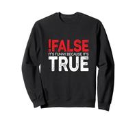 False It's Funny Because It's True Programmer Coding Joke Sweatshirt
