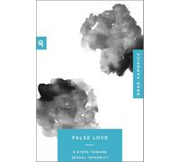 False Love: 9 Steps Toward Sexual Integrity