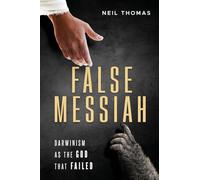 False Messiah: Darwinism as the God That Failed