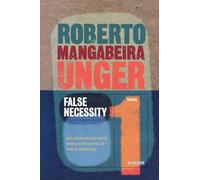 False Necessity: Anti Necessitarian Social Theory in the Service of Radical Democracy (1)