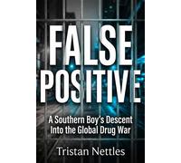 False Positive A Southern Boy's Descent Into the Global Drug War - Tristan Nettles - Histria Perspectives - ebook (ePub) - Livre