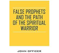 False Prophets And The Path Of The Spiritual Warrior