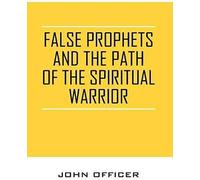 False Prophets And The Path Of The Spiritual Warrior