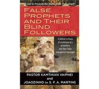 False Prophets and Their Blind Followers A biblical critique of contemporary preachers and their false evangelical messages - Pastor Kamthian Vaiphei - St Pastor Kamthian VaipheiPastor Kamthian Vaiphe