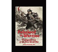 Falsehood in Wartime.: Propaganda Lies of the First World War.