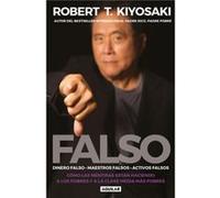 Falso Como las mentiras estan haciendo a los pobres y a la clase media mas pobres FAKE Fake Money Fake Teachers Fake Assets by Robert T Kiyosaki Robert T Kiyosaki (Auteur)