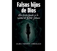 FALSOS HIJOS DE DIOS. Una ficción basada en la realidad del Estado Islámico