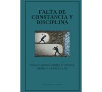 Falta de constancia y disciplina: Forja hábitos firmes, posterga menos y avanza fácil