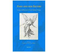 fama' And Her Sisters: Gossip And Rumour In Early Modern Europe