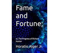 Fame and Fortune;: or, The Progress of Richard Hunter