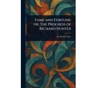 Fame And Fortune; Or, The Progress Of Richard Hunter
