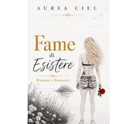 Fame Di Esistere: Rialzarsi e Rinascere