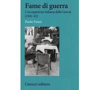 Fame Di Guerra. L'occupazione Italiana Della Grecia (1941-43)