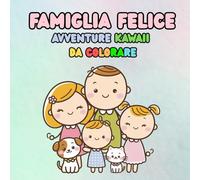 Famiglia Felice: Avventure Kawaii da Colorare: Esplora la Magia dei Momenti Quotidiani con un Tocco di Dolcezza