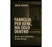 " Famiglia per bene. Ma solo dentro.": Non è un romanzo. E’ una firma.
