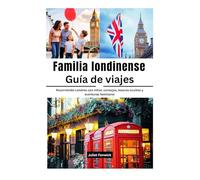 Familia londinense Guía de viajes: Recorriendo Londres con niños: consejos, tesoros ocultos y aventuras familiares