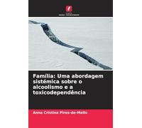 Família: Uma abordagem sistémica sobre o alcoolismo e a toxicodependência