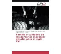 Familia Y Cuidados De Las Personas Mayores: Desafío Para El Siglo Xxi