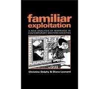 Familiar Exploitation by Delphy & Christine Centre de National de La Recherche Scientifique & University of Warwick Christine Delphy, Diana Leonard (Auteur)