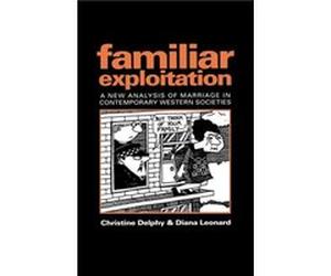 Familiar Exploitation by Delphy & Christine Centre de National de La Recherche Scientifique & University of Warwick Christine Delphy, Diana Leonard (Auteur)