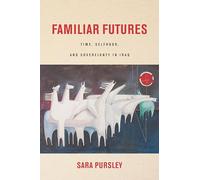 Familiar Futures: Time, Selfhood, and Sovereignty in Iraq