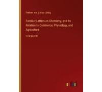 Familiar Letters On Chemistry, And Its Relation To Commerce, Physiology, And Agriculture