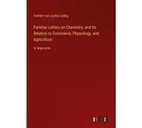 Familiar Letters On Chemistry, And Its Relation To Commerce, Physiology, And Agriculture