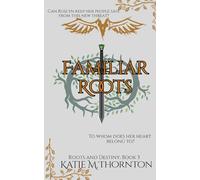 Familiar Roots: Roots and Destiny: Book Three