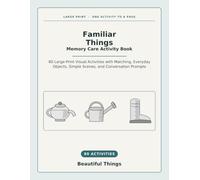 Familiar Things Memory Care Activity Book: 80 Large-Print Visual Activities with Matching, Everyday Objects, Simple Scenes, and Conversation Prompts