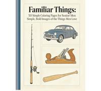 Familiar Things: Simple Coloring Pages for Senior Men: 50 Simple, Bold Images of the Things Men Love
